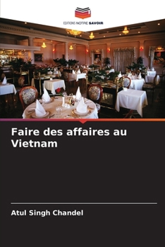 Faire des affaires au Vietnam (French Edition)