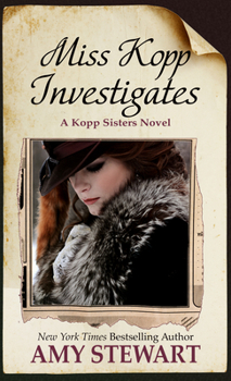 Miss Kopp Investigates - Book #7 of the Kopp Sisters