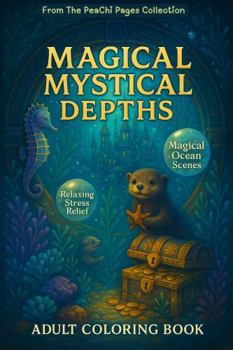 Paperback Magical Mystical Depths: A Fantasy Ocean Coloring Book for Adults (PeaChi Pages: Adult Coloring Book Series) Book