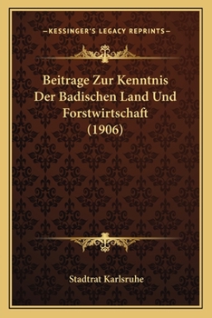 Paperback Beitrage Zur Kenntnis Der Badischen Land Und Forstwirtschaft (1906) [German] Book