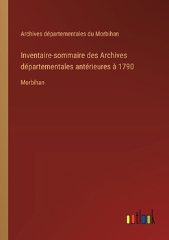 Paperback Inventaire-sommaire des Archives départementales antérieures à 1790: Morbihan [French] Book