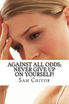 Paperback Against All Odds; Never Give Up On Yourself! Book