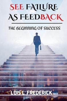 See Failure As Feedback: The Beginning Of Success
