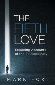 Paperback The Fifth Love: Exploring Accounts of the Extraordinary Book