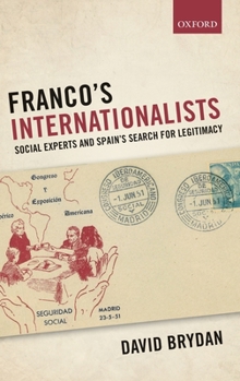 Hardcover Franco's Internationalists: Social Experts and Spain's Search for Legitimacy Book