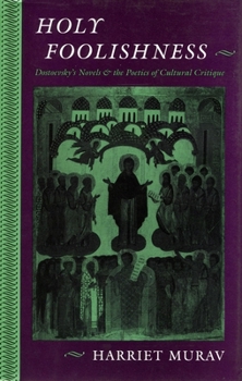 Hardcover Holy Foolishness: Dostoevskyas Novels and the Poetics of Cultural Critique Book