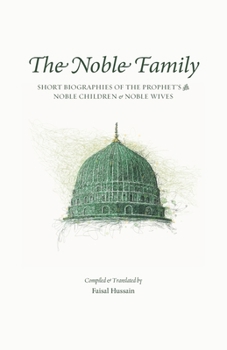 Paperback The Noble Family: Short Biographies of the Prophet's &#65018; Noble Children & Noble Wives Book