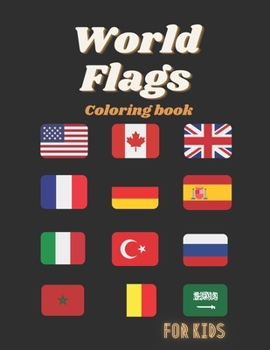 Paperback World Flags Coloring Book for kids: A great geography gift for kids Book