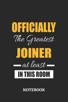 Officially the Greatest Joiner at least in this room Notebook: 6x9 inches - 110 ruled, lined pages • Greatest Passionate Office Job Journal Utility • Gift, Present Idea