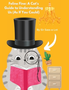 Paperback Feline Fine A Cat's Guide to Understanding Us (As If You Could) Book