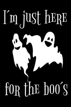 I´m just here for the boo´s: Scary little notebook with 110 pages lined paper for all Halloween lovers and their notes, addresses or as a planner