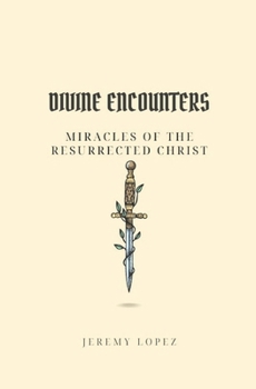 Divine Encounters: Miracles of the Resurrected Christ