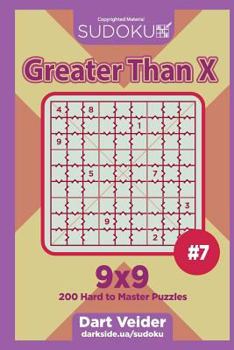 Paperback Sudoku Greater Than X - 200 Hard to Master Puzzles 9x9 (Volume 7) Book