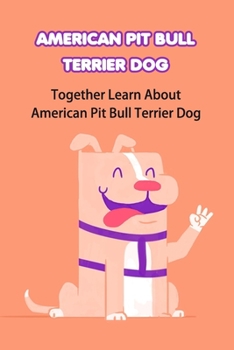 Paperback American Pit Bull Terrier Dog: Together Learn About American Pit Bull Terrier Dog: Fun Stories About American Pit Bull Terrier Dog Book