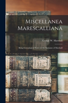 Paperback Miscellanea Marescalliana: Being Genealogical Notes on the Surname of Marshall; 2 Book