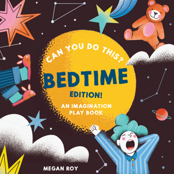 Can You Do This? (Bedtime Edition): An Imagination Play Book (Can You Do This? Interactive Books for Kids)