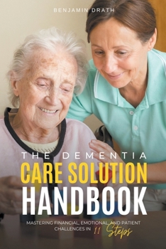 Paperback The Dementia Care Solution Handbook: Mastering Financial, Emotional, and Patient Challenges in 11 Steps Book