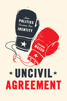 Paperback Uncivil Agreement: How Politics Became Our Identity Book