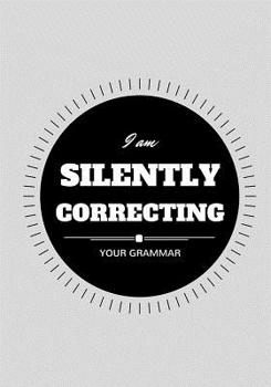 Paperback I Am Silently Correcting Your Grammar: Lined notebook/journal 7X10 Book