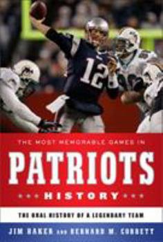 Hardcover The Most Memorable Games in Patriots History: The Oral History of a Legendary Team Book