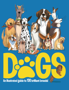 Hardcover Dogs: An Illustrated Guide to 100 Brilliant Breeds Book