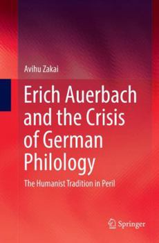 Paperback Erich Auerbach and the Crisis of German Philology: The Humanist Tradition in Peril Book