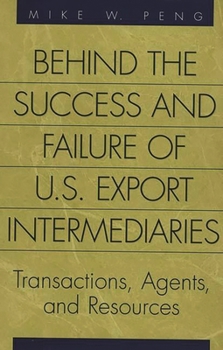 Hardcover Behind the Success and Failure of U.S. Export Intermediaries: Transactions, Agents, and Resources Book