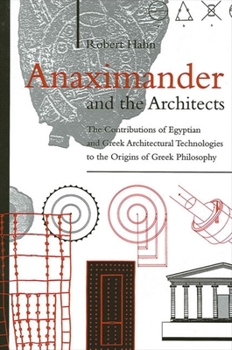 Paperback Anaximander and the Architects: The Contributions of Egyptian and Greek Architectural Technologies to the Origins of Greek Philosophy Book