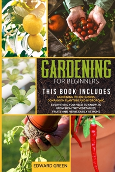 Paperback Gardening for beginners: 3 books in 1: Gardening in containers, companion planting and hydroponic. Everything you need to know to grow healthy Book