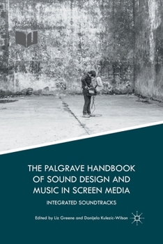 Paperback The Palgrave Handbook of Sound Design and Music in Screen Media: Integrated Soundtracks Book