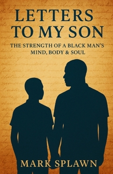 Letters to My Son: The Strength of a Black Man’s Mind, Body & Soul