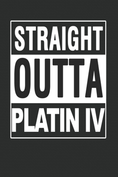 Straight Outta Platin 4 Notebook: Straight Outta Platin IV Notebook or Journal for Moba Gamer (6x9 inches) cream paper with 120 pages and dot grid