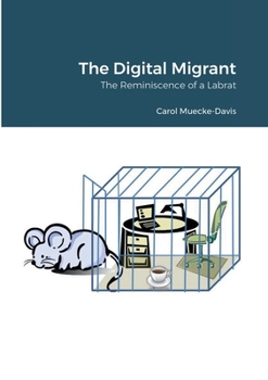 Paperback The Digital Migrant: The Reminiscence of a Labrat Book