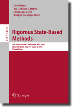 Paperback Rigorous State-Based Methods: 9th International Conference, Abz 2023, Nancy, France, May 30-June 2, 2023, Proceedings Book