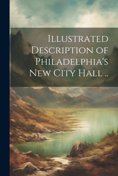 Paperback Illustrated Description of Philadelphia's New City Hall .. Book