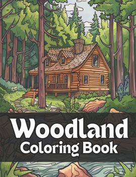 Woodland Coloring Book: 40 Images | 8.5x11 | Tranquil Forest Hideaways, Whimsical Creatures, Serene Nature Scenes & Serenity for Mindful Coloring | ... Relief | for Kids, Teens, Adults, and Seniors
