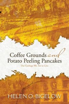 Paperback Coffee Grounds and Potato Peeling Pancakes: The Garbage We Ate to Live Book
