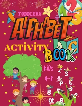 Paperback Toddlers alphabet activity book: Activity Book For Kids Ages 4-8 With alphabet numeric activity and colour and many more Book