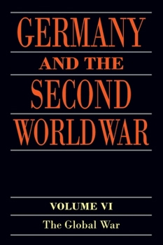 Germany and the Second World War: Volume VI: The Global War (Germany and the Second World War) - Book  of the Germany and the Second World War