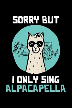 Paperback Sorry But I Only Sing Alpacapella: Lined A5 Notebook for Alpaca Book