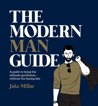 Hardcover The Modern Man Guide: A Guide to Being the Ultimate Gentleman - Without the Boring Bits Book