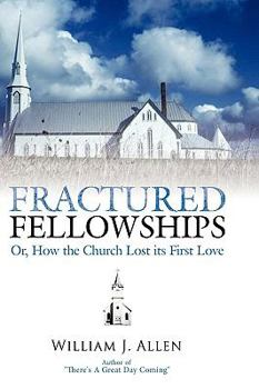 Paperback Fractured Fellowships: Or, How the Church Lost Its First Love Book