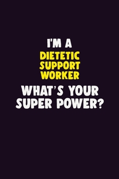 Paperback I'M A Dietetic support worker, What's Your Super Power?: 6X9 120 pages Career Notebook Unlined Writing Journal Book
