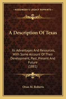 Paperback A Description Of Texas: Its Advantages And Resources, With Some Account Of Their Development, Past, Present And Future (1881) Book