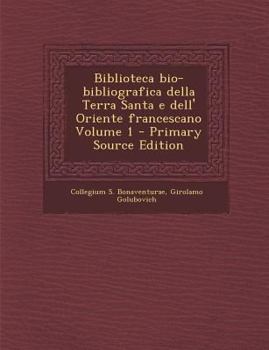 Paperback Biblioteca Bio-Bibliografica Della Terra Santa E Dell' Oriente Francescano Volume 1 [Italian] Book