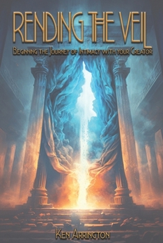 Paperback Rending the Veil: Beginning the Journey of Intimacy With Your Creator Book