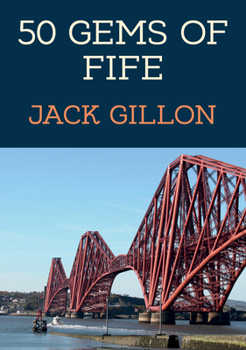 Paperback 50 Gems of Fife: The History & Heritage of the Most Iconic Places Book