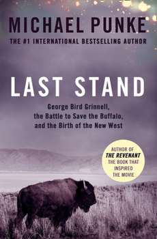 Paperback Last Stand: George Bird Grinnell, the Battle to Save the Buffalo, and the Birth of the New West Book