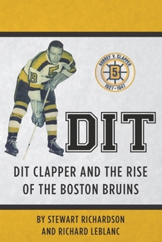 Paperback Dit: Dit Clapper and The Rise Of The Boston Bruins Book