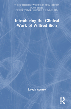 Hardcover Introducing the Clinical Work of Wilfred Bion Book